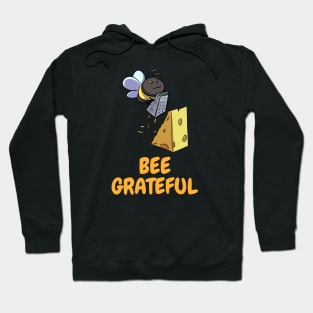 Bee Grateful ~ Funny Bee Grating Cheese Hoodie